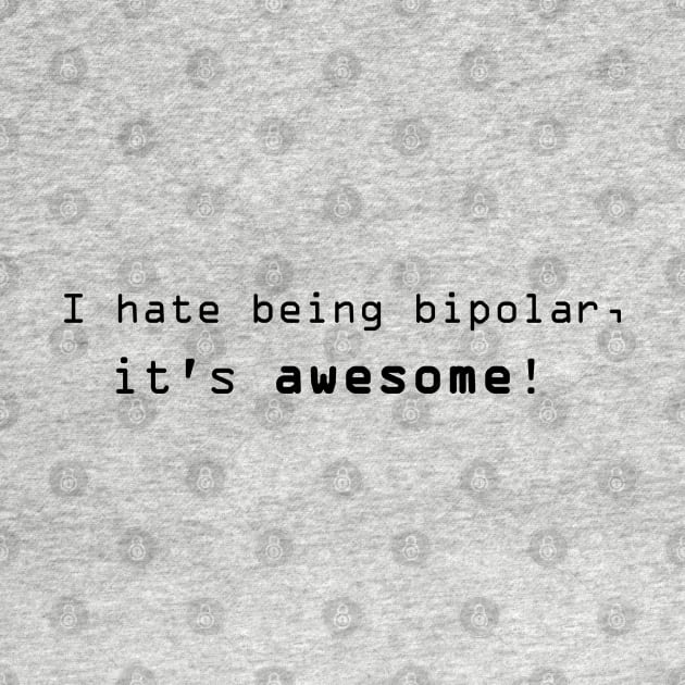 I hate being bipolar, it's awesome! by FnWookeeStudios